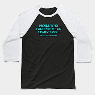 People Who Tolerate Me On A Daily Basis Sarcastic Graphic Novelty Funny Baseball T-Shirt